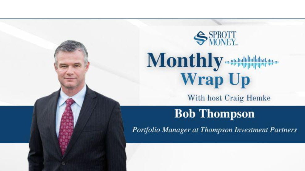Sprott Money Interview with Bob Thompson